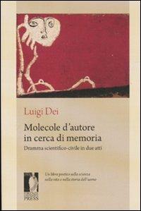 Molecole d'autore in cerca di memoria. Dramma scientifico-civile in due atti - Luigi Dei - Libro Firenze University Press 2011, Fuori collana | Libraccio.it