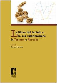 La filiera del tartufo e la sua valorizzazione in Toscana e Abruzzo  - Libro Firenze University Press 2011, Proceedings e report | Libraccio.it