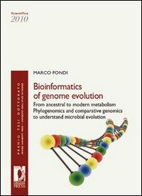 Bioinformatics of genome evolution: from ancestral to modern metabolism phylogenomics and comparative genomics to understand microbial evolution - Marco Fondi - Libro Firenze University Press 2012, Premio tesi di dottorato | Libraccio.it