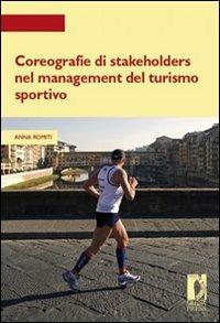 Coreografie di Stakeholders nel management del turismo sportivo - Anna Romiti - Libro Firenze University Press 2012, Strumenti per la didattica e la ricerca | Libraccio.it