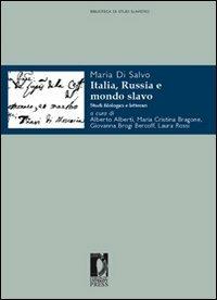 Italia, Russia e mondo slavo. Studi filologici e letterari - Maria Di Salvo - Libro Firenze University Press 2012, Biblioteca di studi slavistici | Libraccio.it