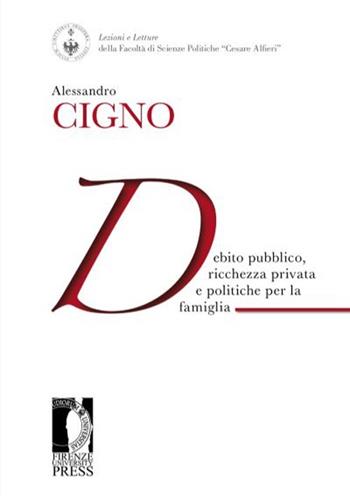 Debito pubblico, ricchezza privata e politiche per la famiglia - Alessandro Cigno - Libro Firenze University Press 2013, Lectio magistralis | Libraccio.it