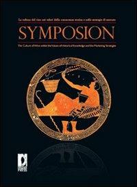 Symposion. La cultura del vino nei valori della conoscenza storica e nelle strategie di mercato. Ediz. italiana e inglese  - Libro Firenze University Press 2012, Atti | Libraccio.it