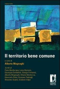 Il territorio bene comune  - Libro Firenze University Press 2012 | Libraccio.it