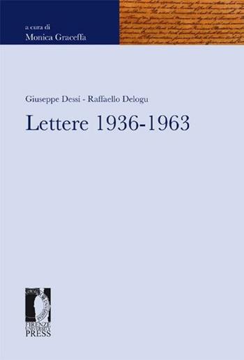 Lettere 1936-1963 - Giuseppe Dessì, Raffaello Delogu - Libro Firenze University Press 2012, Fonti storiche e letterarie | Libraccio.it