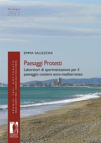 Paesaggi protetti. Laboratori di sperimentazione per il paesaggio costiero euro-mediterraneo - Emma Salizzoni - Libro Firenze University Press 2013, Premio tesi di dottorato | Libraccio.it