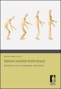 Rieducazione posturale. Fondamenti per la progettazione della postura - Elena Martinelli - Libro Firenze University Press 2012, Monografie. Biomedica | Libraccio.it