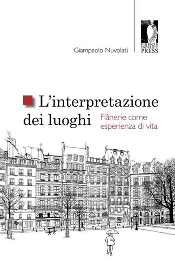 L' interpretazione dei luoghi. Flânerie come esperienza di vita - Giampaolo Nuvolati - Libro Firenze University Press 2013, Studi e saggi | Libraccio.it