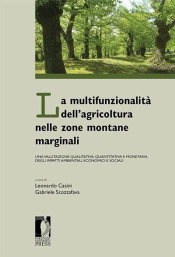 La multifunzionalità dell'agricoltura nelle zone montane marginali. Una valutazione qualitativa, quantitativa e monetaria degli impatti ambientali...  - Libro Firenze University Press 2013, Proceedings e report | Libraccio.it