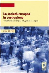 La società europea in costruzione. Trasformazioni sociali e integrazione europea - Laura Leonardi - Libro Firenze University Press 2012, Strumenti per la didattica e la ricerca | Libraccio.it