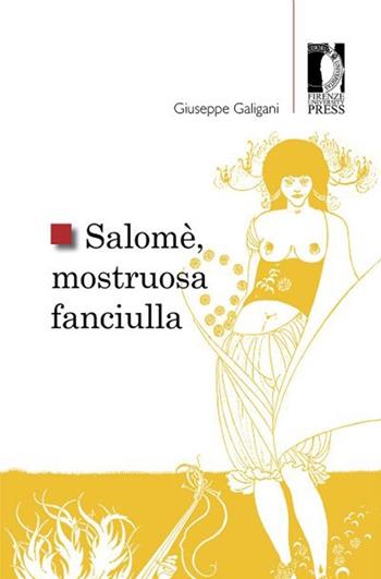 Salomè, mostruosa fanciulla - Giuseppe Galigani - Libro Firenze University Press 2013, Studi e saggi | Libraccio.it