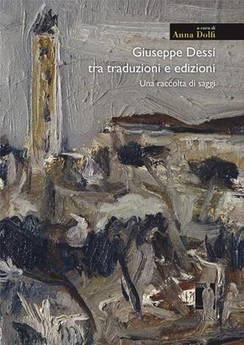 Giuseppe Dessì tra traduzioni e edizioni. Una raccolta di saggi  - Libro Firenze University Press 2013, Moderna/comparata | Libraccio.it