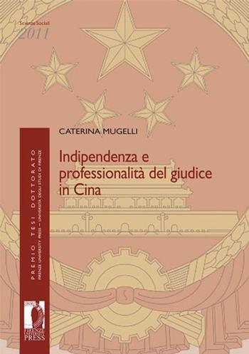 Indipendenza e professionalità del giudice in Cina - Caterina Mugelli - Libro Firenze University Press 2013, Premio tesi di dottorato | Libraccio.it