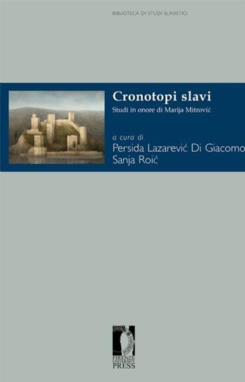 Cronotopi slavi. Studi in onore di Marija Mitrovic  - Libro Firenze University Press 2013, Biblioteca di studi slavistici | Libraccio.it