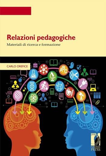 Relazioni pedagogiche. Materiali di ricerca e formazione - Carlo Orefice - Libro Firenze University Press 2014, Strumenti per la didattica e la ricerca | Libraccio.it