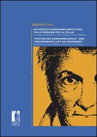 Un poetico sonnambulismo e una folle passione per la follia. La romantizzazione della medicina nell'opera di E.T.A. Hoffmann. Ediz. italiana e tedesca - Sieglinde Cora - Libro Firenze University Press 2014, Premio ricerca Città di Firenze | Libraccio.it