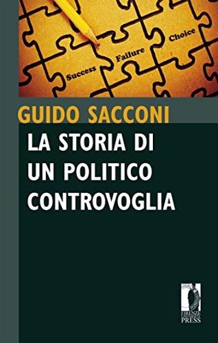 La storia di un politico controvoglia. Frammenti - Guido Sacconi - Libro Firenze University Press 2014 | Libraccio.it