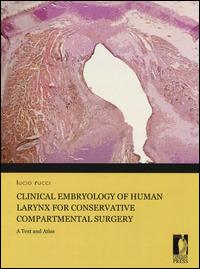 Clinical embryology of human larynx for conservative compartmental surgery. A text and atlas. Ediz. illustrata - Lucio Rucci - Libro Firenze University Press 2014, Manuali. Biomedica | Libraccio.it