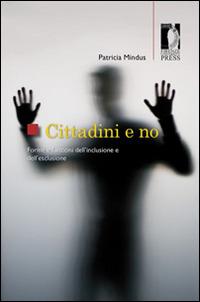 Cittadini e no. Forme e funzioni dell'inclusione e dell'esclusione - Patricia Mindus - Libro Firenze University Press 2014, Studi e saggi | Libraccio.it