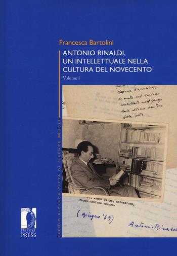 Antonio Rinaldi. Un intellettuale nella cultura del no - Francesca Bartolini - Libro Firenze University Press 2017, Premio ricerca Città di Firenze | Libraccio.it