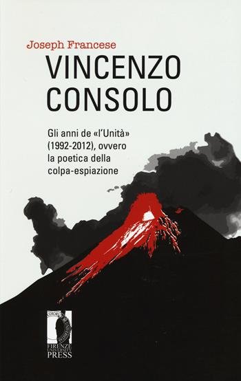 Vincenzo Consolo. Gli anni de «l'Unità» (1992-2012), ovvero la poeticadella colpa-espiazione - Joseph Francese - Libro Firenze University Press 2015, Studi e saggi | Libraccio.it