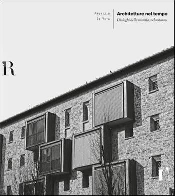 Architetture nel tempo. Dialoghi della materia, nel restauro - Maurizio De Vita - Libro Firenze University Press 2016 | Libraccio.it