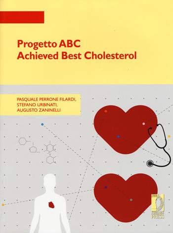 Progetto ABC Achieved Best Cholesterol - Pasquale Perrone Filardi, Stefano Urbinati, Augusto Zaninelli - Libro Firenze University Press 2015, Strumenti per la didattica e la ricerca | Libraccio.it