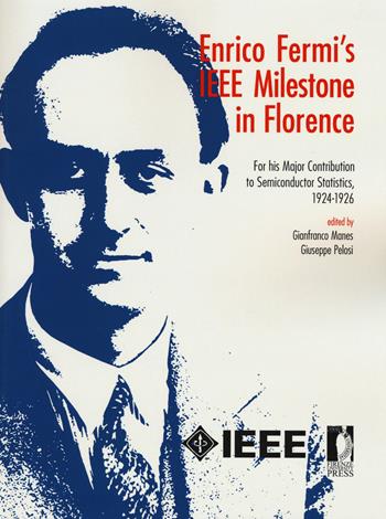 Enrico Fermi's IEEE milestone in Florence. For his major contribution to semiconductor statistics, 1924-1926  - Libro Firenze University Press 2015, I libri de «Il colle di Galileo» | Libraccio.it