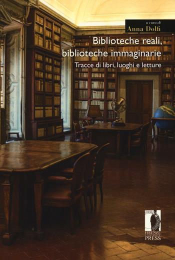 Biblioteche reali, biblioteche immaginarie. Tracce di libri, luoghi e letture  - Libro Firenze University Press 2016, Moderna/comparata | Libraccio.it