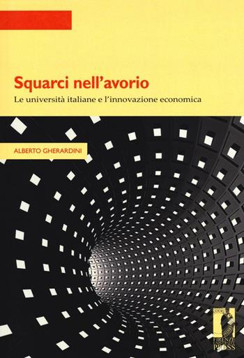 Squarci nell'avorio. Le università italiane e l'innovazione economica - Alberto Gherardini - Libro Firenze University Press 2016, Strumenti per la didattica e la ricerca | Libraccio.it