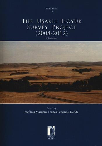 The Usakli Höyük survey project (2008-2012). A final report  - Libro Firenze University Press 2016, Studia Asiana | Libraccio.it