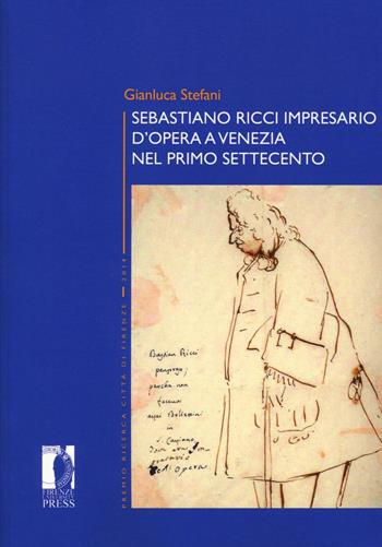 Sebastiano Ricci impresario d'opera a Venezia nel primo Settecento - Gianluca Stefani - Libro Firenze University Press 2016, Premio ricerca Città di Firenze | Libraccio.it