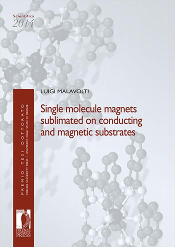 Single molecule magnets sublimated on conducting and magnetic substrates - Luigi Malavolti - Libro Firenze University Press 2026, Premio tesi di dottorato | Libraccio.it