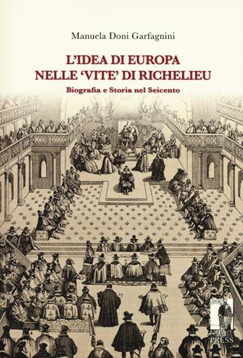 L' idea di Europa nelle «Vite» di Richelieu. Biografia e storia nel Seicento - Manuela Doni Garfagnini - Libro Firenze University Press 2016, Biblioteca di storia | Libraccio.it