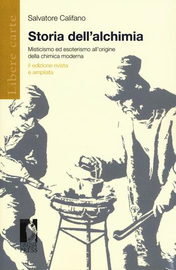Storia dell'alchimia. Misticismo ed esoterismo all'origine della chimica moderna - Salvatore Califano - Libro Firenze University Press 2016, Libere carte | Libraccio.it
