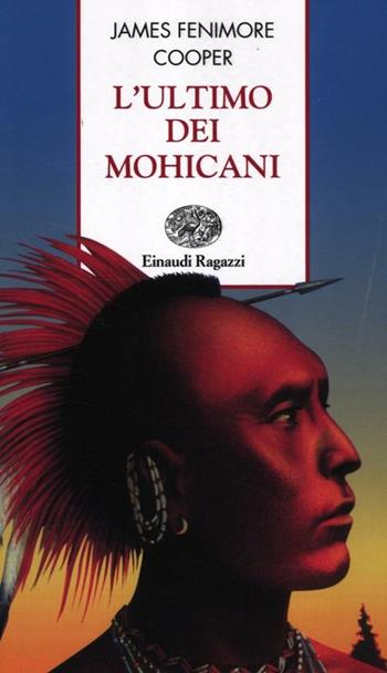 L' ultimo dei mohicani - James Fenimore Cooper - Libro Einaudi Ragazzi 2012, Storie e rime | Libraccio.it