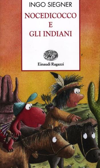 Nocedicocco e gli indiani. Ediz. illustrata - Ingo Siegner - Libro Einaudi Ragazzi 2012, Storie e rime | Libraccio.it