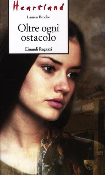 Oltre ogni ostacolo. Heartland - Lauren Brooke - Libro Einaudi Ragazzi 2012, Storie e rime | Libraccio.it