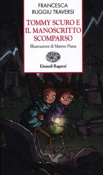 Tommy Scuro e il manoscritto scomparso. Ediz. a colori - Francesca Ruggiu Traversi - Libro Einaudi Ragazzi 2012, Storie e rime | Libraccio.it