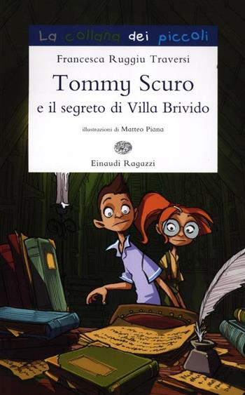 Tommy Scuro e il segreto di villa Brivido - Francesca Ruggiu Traversi - Libro Einaudi Ragazzi 2012, La collana dei piccoli | Libraccio.it