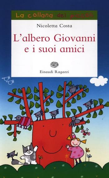 L'albero Giovanni e i suoi amici. Ediz. illustrata - Nicoletta Costa - Libro Einaudi Ragazzi 2012, La collana dei piccoli | Libraccio.it