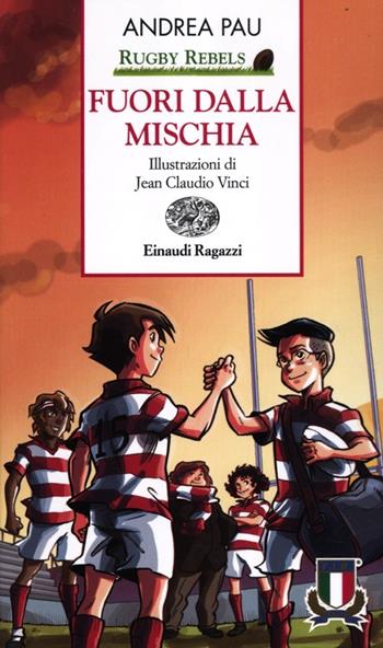 Fuori dalla mischia. Rugby Rebels. Ediz. a colori - Andrea Pau - Libro Einaudi Ragazzi 2012, Storie e rime | Libraccio.it