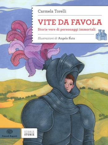 Vite da favola. Storie vere di personaggi immortali - Carmela Torelli - Libro Einaudi Ragazzi 2012, Storie storie | Libraccio.it