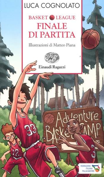 Finale di partita. Basket league. Ediz. a colori - Luca Cognolato - Libro Einaudi Ragazzi 2012, Storie e rime | Libraccio.it