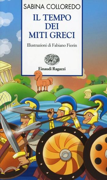 Il tempo dei miti greci - Sabina Colloredo - Libro Einaudi Ragazzi 2012, Storie e rime | Libraccio.it