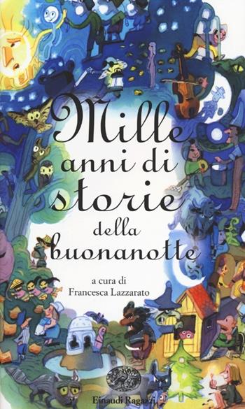 Mille anni di storie della buonanotte  - Libro Einaudi Ragazzi 2012, Storie e rime | Libraccio.it