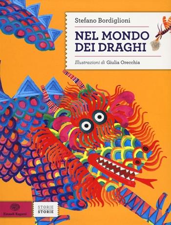 Nel mondo dei draghi. Ediz. illustrata - Stefano Bordiglioni, Giulia Orecchia - Libro Einaudi Ragazzi 2012, Storie storie | Libraccio.it