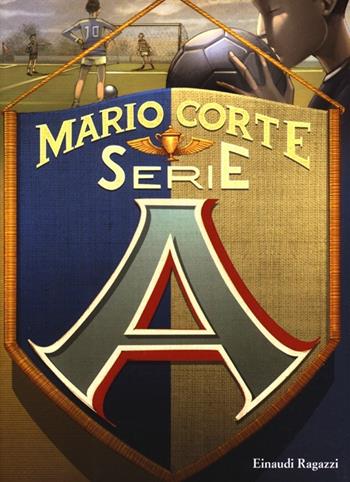 Serie A - Mario Corte - Libro Einaudi Ragazzi 2013, Carta bianca | Libraccio.it