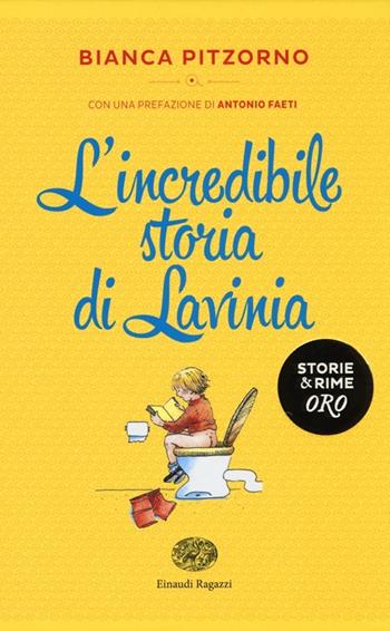 L' incredibile storia di Lavinia - Bianca Pitzorno - Libro Einaudi Ragazzi 2013, Storie e rime. Oro | Libraccio.it