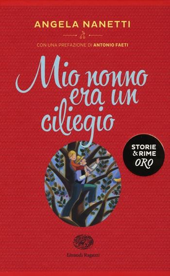 Mio nonno era un ciliegio - Angela Nanetti - Libro Einaudi Ragazzi 2013, Storie e rime. Oro | Libraccio.it